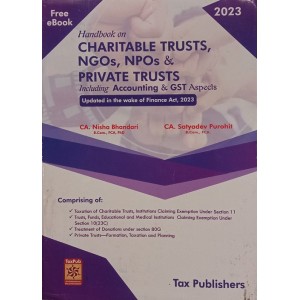 Tax Publisher's Handbook on CHARITABLE TRUSTS, NGOs, NPOs AND PRIVATE TRUSTS Including Accounting and GST Aspects by CA. Nisha Bhandari, CA. Satyadev Purohit [Edn. 2023]
